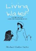 Living Water: A Story of Love, Hope and Transformation