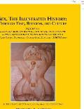 Sex, the Illustrated History: Through Time, Religion, and Culture: Volume Iii; Sex in the Modern World; Europe from the 17Th Century to the 21St Cen
