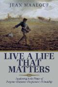 Live a Life That Matters: Awakening to the Power of Purpose-Kindness-Forgiveness-Friendship