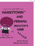 Nameytown and Permina Jiggletop'S Hair Salon: Book 3 of the Nameytown(TM) Series