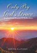 Only by God'S Grace: Inspirational Poems & Reflections