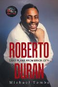 Roberto Duran: Last Plane from Brick City