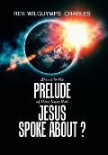 Are We to the Prelude of Those Times That Jesus Spoke About?