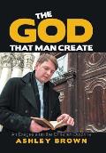 The God That Man Create: An Exegesis on the Christian Doctrine