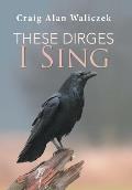These Dirges I Sing