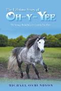 The Lifetime Story of Oh-Y-Yee: The Strong, Beautiful and Sassy Indian Mare