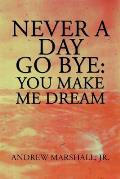Never a Day Go Bye: You Make Me Dream