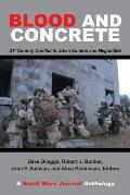 Blood and Concrete: 21St Century Conflict in Urban Centers and Megacities-A Small Wars Journal Anthology