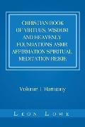 Christian Book of Virtues, Wisdom and Heavenly Foundations Asmr Affirmation Spiritual Meditation Reikie: Volume 1 Harmony