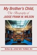 My Brother's Child, the Biography of Judge Frank Wilson