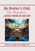 My Brother's Child, the Biography of Judge Frank Wilson