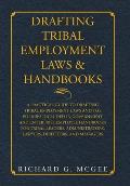 Drafting Tribal Employment Laws & Handbooks: A Practical Guide to Drafting Tribal Employment Laws and the Policies Included in Government and Enterpri