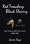 Red Treachery Black Slavery: Dark Histories of the Texas Frontier