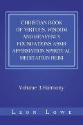 Christian Book of Virtues, Wisdom and Heavenly Foundations Asmr Affirmation Spiritual Meditation Reiki: Volume 3 Harmony