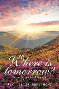 Where Is Tomorrow?: The Ray of Hope for All Mankind.