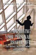 Improving Your Personal Prayer Life: For Revival, Transformation and Victory