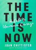 Time Is Now A Call to Uncommon Courage