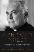 American Priest The Ambitious Life & Conflicted Legacy of Notre Dames Father Ted Hesburgh
