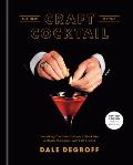 New Craft of the Cocktail Everything You Need to Know to Think Like a Master Mixologist with 500 Recipes