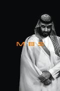 MBS The Rise to Power of Mohammad Bin Salman