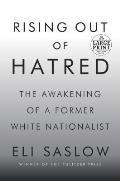 Rising Out of Hatred The Awakening of a Former White Nationalist