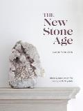 The New Stone Age: Ideas and Inspiration for Living with Crystals