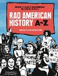 Rad American History A-Z: Movements and Moments That Demonstrate the Power of the People