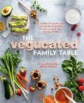 Vegucated Family Table Irresistible Vegan Recipes & Proven Tips for Feeding Plant Powered Babies Toddlers & Kids