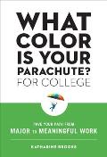 What Color Is Your Parachute for College Pave Your Path from Major to Meaningful Work