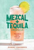 Mezcal & Tequila Cocktails Mixed Drinks for the Golden Age of Agave