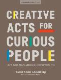 Creative Acts for Curious People How to Think Create & Lead in Unconventional Ways