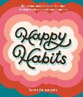 Happy Habits 50 Science Backed Rituals to Adopt or Stop to Boost Health & Happiness