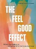 Feel Good Effect Reclaim Your Wellness by Finding Small Shifts that Create Big Change