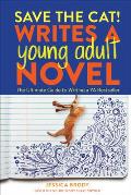 Save the Cat Writes a Young Adult Novel The Ultimate Guide to Writing a YA Bestseller