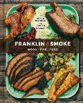 Franklin Smoke Wood Fire Food A Cookbook