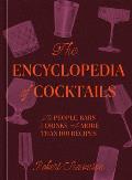 The Encyclopedia of Cocktails: The People, Bars & Drinks, with More Than 100 Recipes