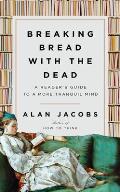 Breaking Bread with the Dead A Readers Guide to a More Tranquil Mind