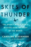 Skies of Thunder The Deadly World War II Mission Over the Roof of the World