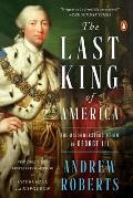 Last King of America The Misunderstood Reign of George III