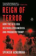 Reign of Terror How the 9 11 Era Destabilized America & Produced Trump