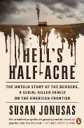 Hells Half Acre The Untold Story of the Benders a Serial Killer Family on the American Frontier