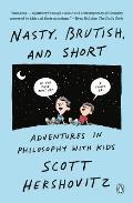 Nasty Brutish & Short Adventures in Philosophy with My Kids