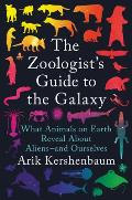 Zoologists Guide to the Galaxy What Animals on Earth Reveal About Aliens & Ourselves