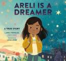 Areli Is a Dreamer A True Story by Areli Morales a DACA Recipient