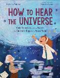 How to Hear the Universe Gaby Gonzalez & the Search for Einsteins Ripples in Space Time