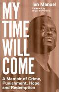 My Time Will Come A Memoir of Crime Punishment Hope & Redemption