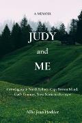 Judy and Me: Growing up in North Sydney, Cape Breton Island, God's Country, Nova Scotia in the 1950s. What a Memory!!