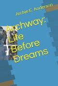Archway: Life Before Dreams