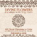 Divine Flowers Mandala Coloring Book: Adult Coloring Book with 108 Flower Mandalas Designed to Relieve Stress, Anxiety and Tension [Art Therapy Colori