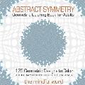 Abstract Symmetry Geometric Coloring Book for Adults: 175+ Creative Geometric Designs, Patterns and Shapes to Color for Relaxing and Relieving Stress